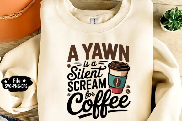 A Yawn is a Silent Scream for Coffee SVG Graphics for Crafts