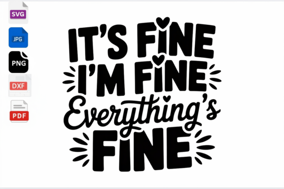 Everything’s Fine Sarcastic Funny Quote Graphics for Crafts