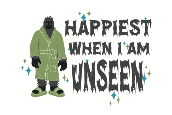 Happiest When I Am Unseen Bigfoot Graphic