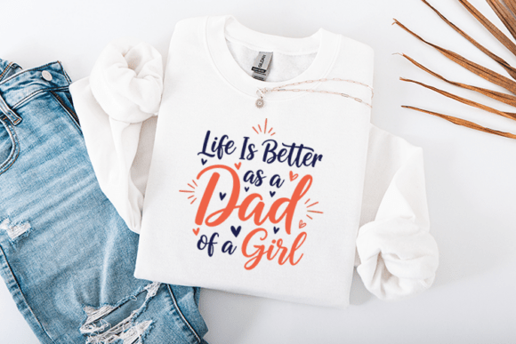 Life is Better As a Dad of a Girl Graphic for Crafts