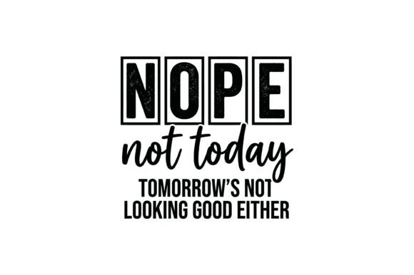 Nope Not Today Graphic for Crafts